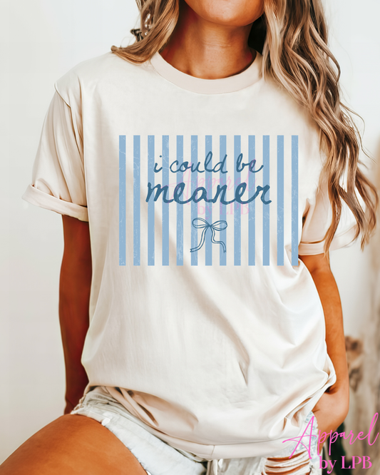 I could be meaner tee